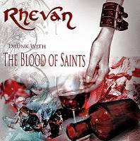 Rhevan : Drunk With the Bloof of Saints Rhevan : Drunk With the Bloof of Saints
